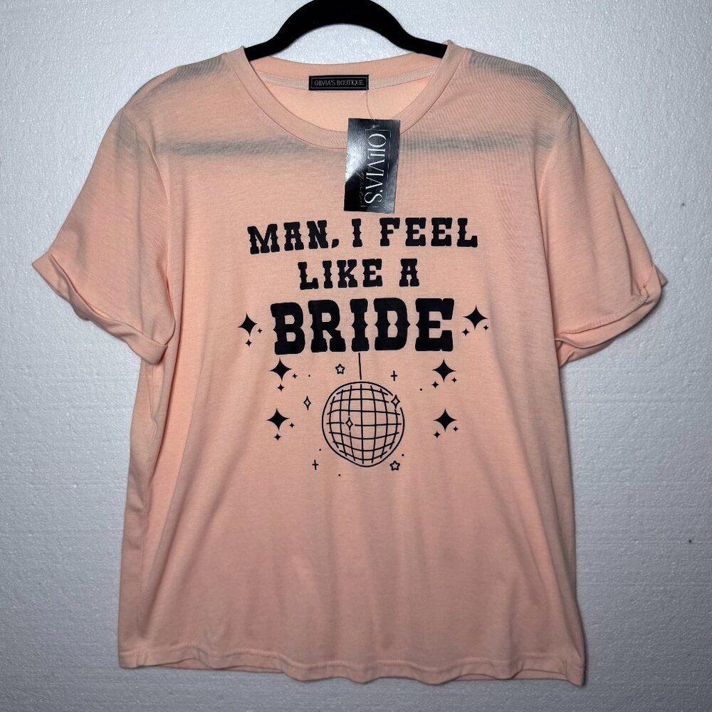 Man I Feel Like A Bride Graphic Tee Womens M New Pink Disco Bridal Cuffed Sleeve